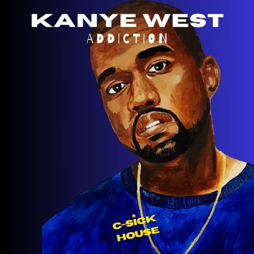 Kanye West - "Addiction" (C-Sick House Remix)