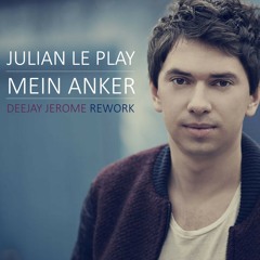 Julian Le Play - Mein Anker (Deejay Jerome Rework)