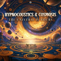 Hypnocoustics & Cosmosis - The Universe is Yours ...NOW OUT!!