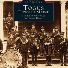 VIEW KINDLE ✉️ Togus, Down in Maine: The First National Veterans Home by  Timothy L.