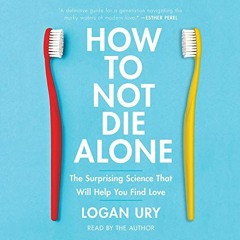 [View] EBOOK 📂 How to Not Die Alone: The Surprising Science That Will Help You Find
