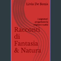 [PDF] eBOOK Read ⚡ Racconti di Fantasia & Natura: i sognatori progettano la migliore realtà (Spani