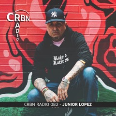 CRBN RADIO 082 - JUNIOR LOPEZ