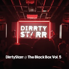 DirrtyStarr @ The Black Box Vol. 5 (w/ just john)