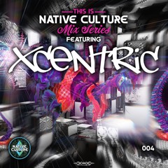 XCENTRiC – Native Culture (NAT/NATT) Mix Series