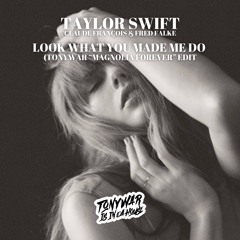 TAYLOR SWIFT - LOOK WHAT YOU MADE ME DO (TONYWAR "MAGNOLIAS FOREVER" EDIT)