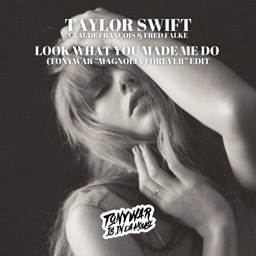 TAYLOR SWIFT - LOOK WHAT YOU MADE ME DO (TONYWAR "MAGNOLIAS FOREVER" EDIT)