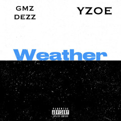 Gmz Dezz Ft Yzoe- weather .mp3