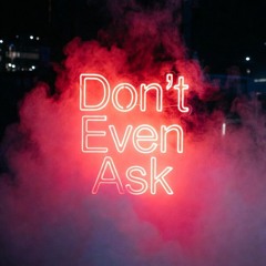 Don't Even Ask