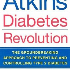 [ACCESS] KINDLE PDF EBOOK EPUB Atkins Diabetes Revolution: The Groundbreaking Approac