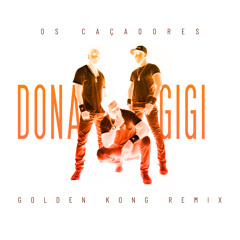 Os Caçadores - Dona Gigi (Golden Kong Remix)