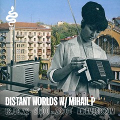 Distant Worlds w/ Mihail P - Aaja Channel 2 - 18 03 22