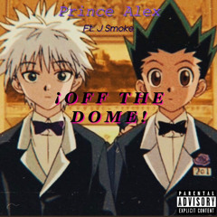 Prince Alex (ft. J Smoke) - ¡OFF THE DOME! (freestyle)