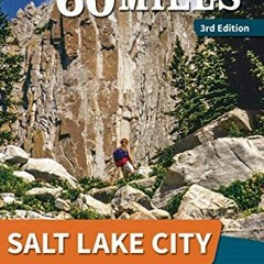 [Access] KINDLE 💞 60 Hikes Within 60 Miles: Salt Lake City: Including Ogden, Provo,