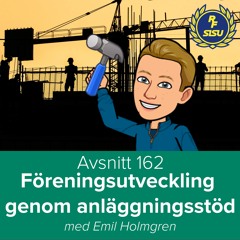 Avsnitt 162 - Föreningsutveckling genom anläggningsstöd (Emil Holmgren)