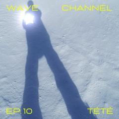 Wave Channel Ep. 10: Tété