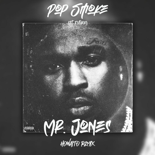 Stream Pop Smoke Ft Future Mr. Jones [howaitoremix] by Howaito