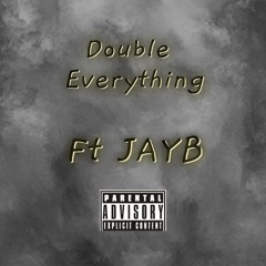 Double Everything (ft. JAYB)