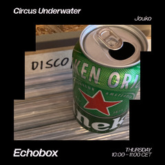 Circus Underwater #64 w/ Jouko [Echobox Radio]