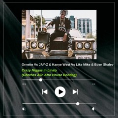 Ornette Vs JAY-Z & Kanye Vs Like M & Eden S-Crazy Niggas In Linaly(Gherhes Alin Afro House Bootleg)