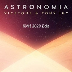 Vicetone & Tony Igy - Astronomia (SMH 2020 Edit) [Free DOWNLOAD]
