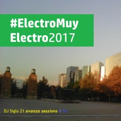 ELECTROmuyELECTRO2017. DJ Siglo 21 Avanza Sessions #96