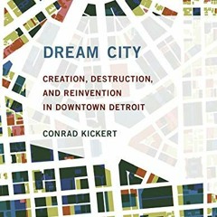 Get PDF Dream City: Creation, Destruction, and Reinvention in Downtown Detroit (The MIT Press) by  C