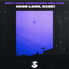 Booty Leak + Diverse Bind & Emily Fox - Good Luck, Babe! [ FREE DOWNLOAD ]