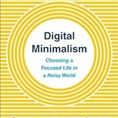 ☑️ [VIEW] [EPUB KINDLE PDF EBOOK] Digital Minimalism: Choosing a Focused Life in a Noisy World b