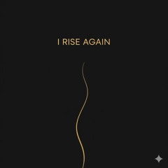 I Rise Again