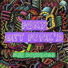 FREE DOWNLOAD: Foxy - Get Funk'd (Original Mix) [Sweet Space]