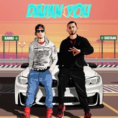 Damn You (Full Song) Kambi ft. Sultaan