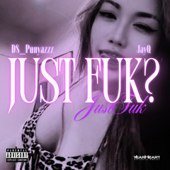 JUST FUK?
