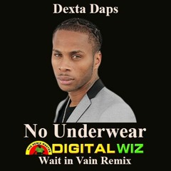 Wait In Vain - Dexta Daps No Underwear