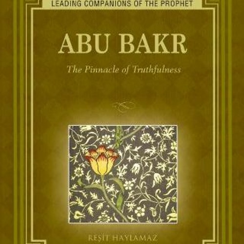 Get PDF 💝 Abu Bakr: The Pinnacle of Truthfulness (Leading Companions of the Prophet)