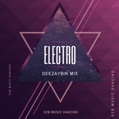 Electro x DEEZAYBIN x Mix ''Độc Quyền DZB MUSIC DANCING"