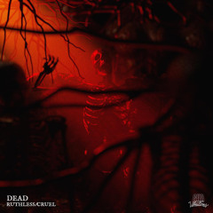 Dead - Ruthless/Cruel