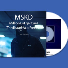 MSKD - Millions of Galaxies (Tkivilsaari Acid Vision)