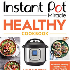 View KINDLE 📙 Instant Pot Miracle Healthy Cookbook: More than 100 Easy Healthy Meals