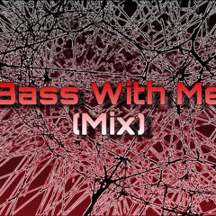 Bass With Me (Mix)