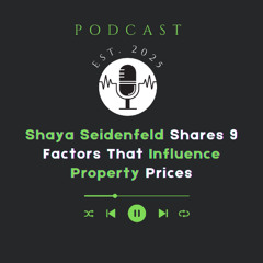 Shaya Seidenfeld Shares 9 Factors That Influence Property Prices
