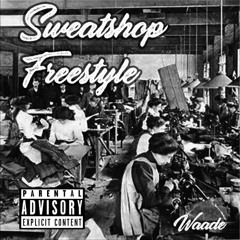 Sweatshop Freestyle [ Explicit ]