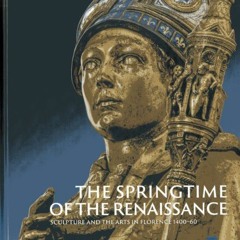 [Download] EPUB 📝 The Springtime of the Renaissance: Sculpture and the Arts in Flore