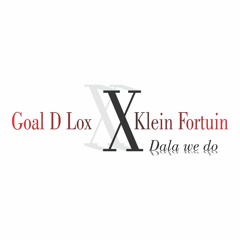 Goal D Lox Ft Klein Fortuin - Dala We Do