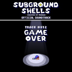 [Subground Shells OST] #012 - Game Over!