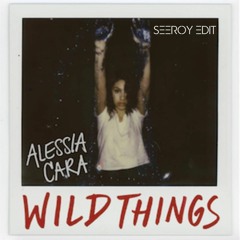 Alessia Cara - Wild Things (SEEROY Edit) FREE DL