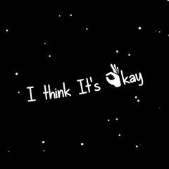 I Think It's Okay