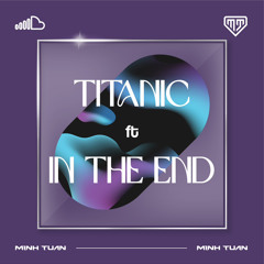 Titanic ft In The End 2024 Full ( Deezayminhtuan