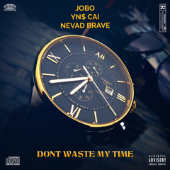 Don’t Waste My Time Ft YN$CAI & Nevad brave