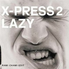 X - Press 2 Ft. David Byrne - Lazy (Rami Chami Edit)